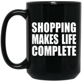 Shopping Makes Life Complete - 15oz Coffee Mug Black