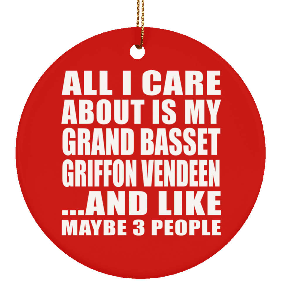 All I Care About Is My Grand Basset Griffon Vendeen - Circle Ornament