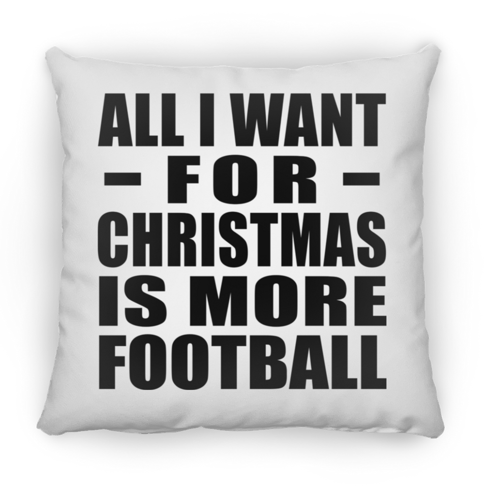 All I Want For Christmas Is More Football - Throw Pillow