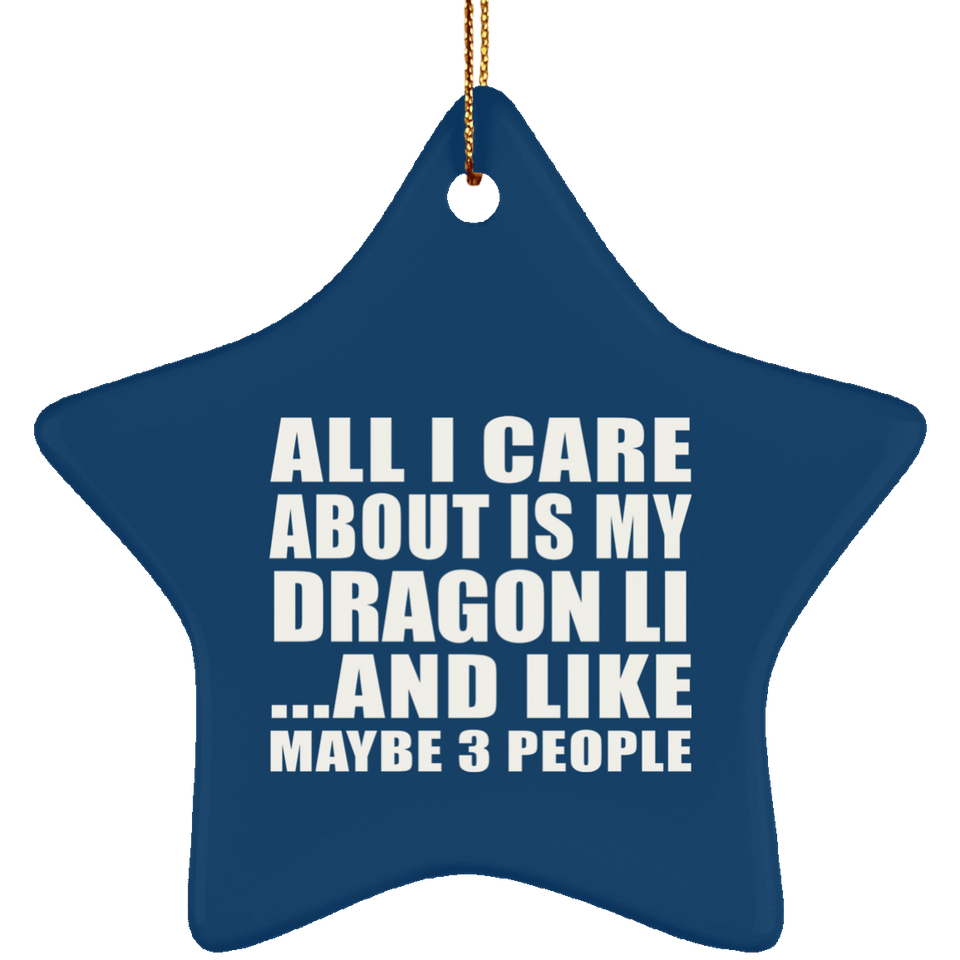 All I Care About Is My Dragon Li - Star Ornament