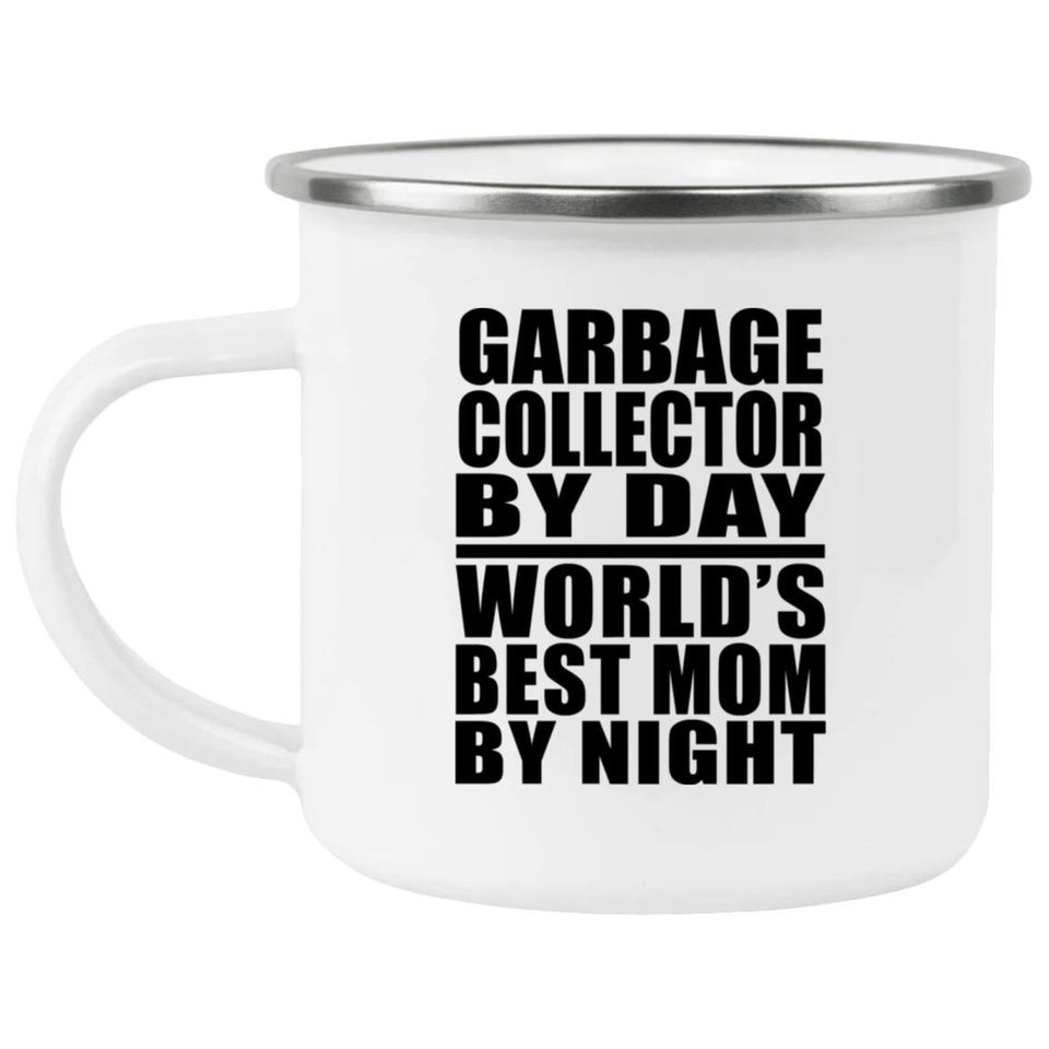 Garbage Collector By Day World's Best Mom By Night - 12oz Camping Mug