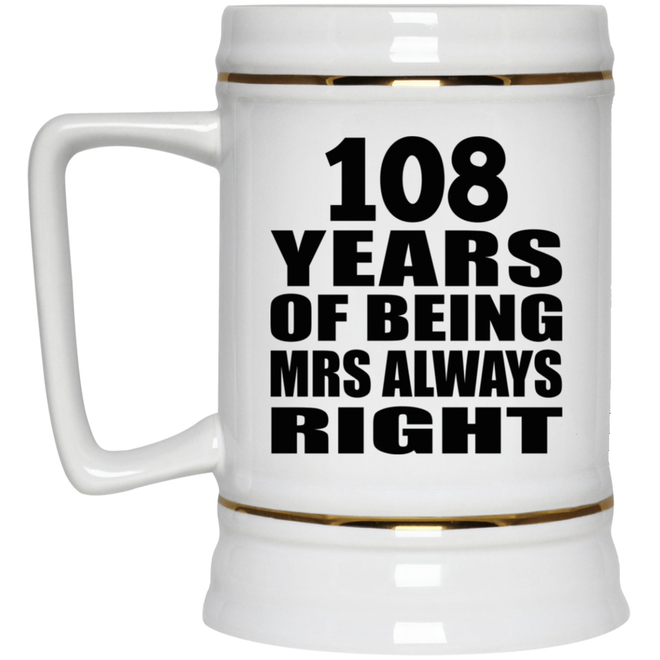 108th Anniversary 108 Years of Being Mrs Always Right - Beer Stein