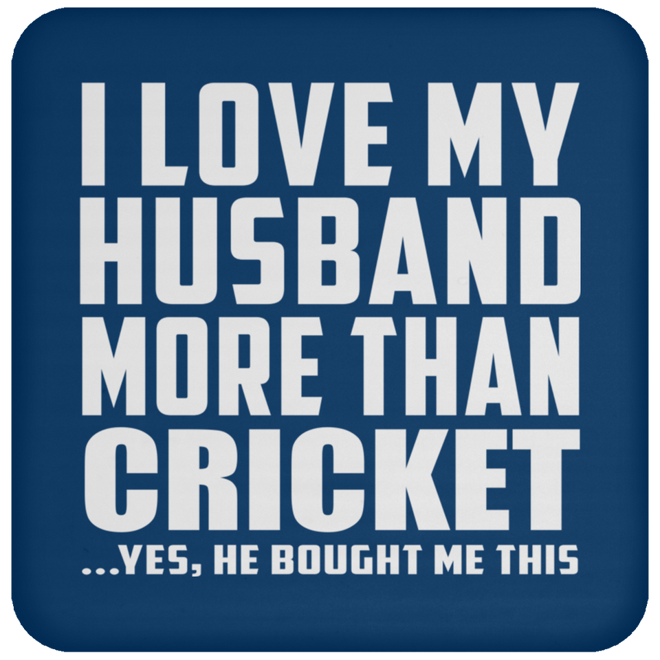 I Love My Husband More Than Cricket - Drink Coaster