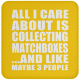 All I Care About Is Collecting Matchboxes - Drink Coaster
