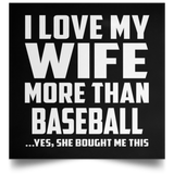 I Love My Wife More Than Baseball - Poster Square