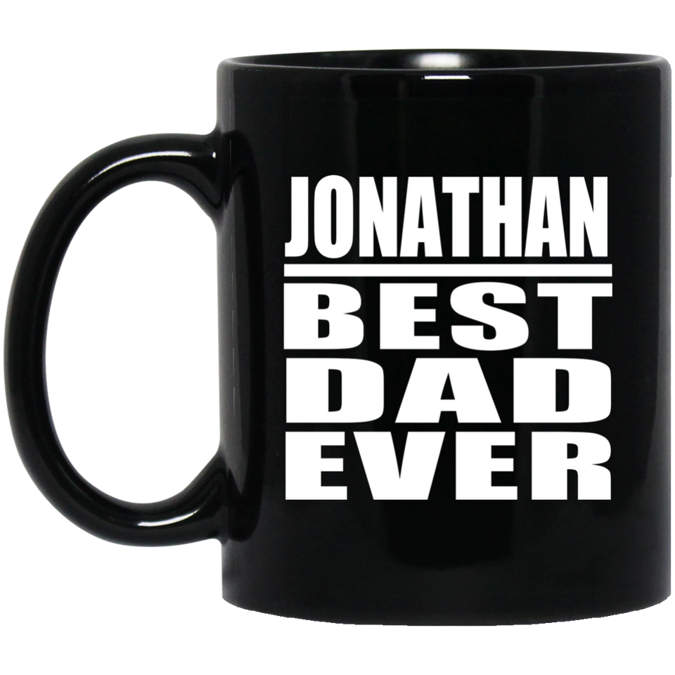 Jonathan Best Dad Ever - 11 Oz Coffee Mug Black