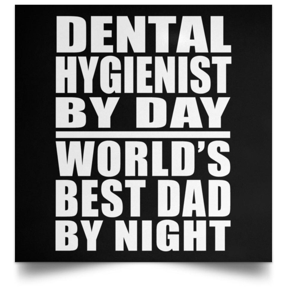 Dental Hygienist By Day World's Best Dad By Night - Poster Square