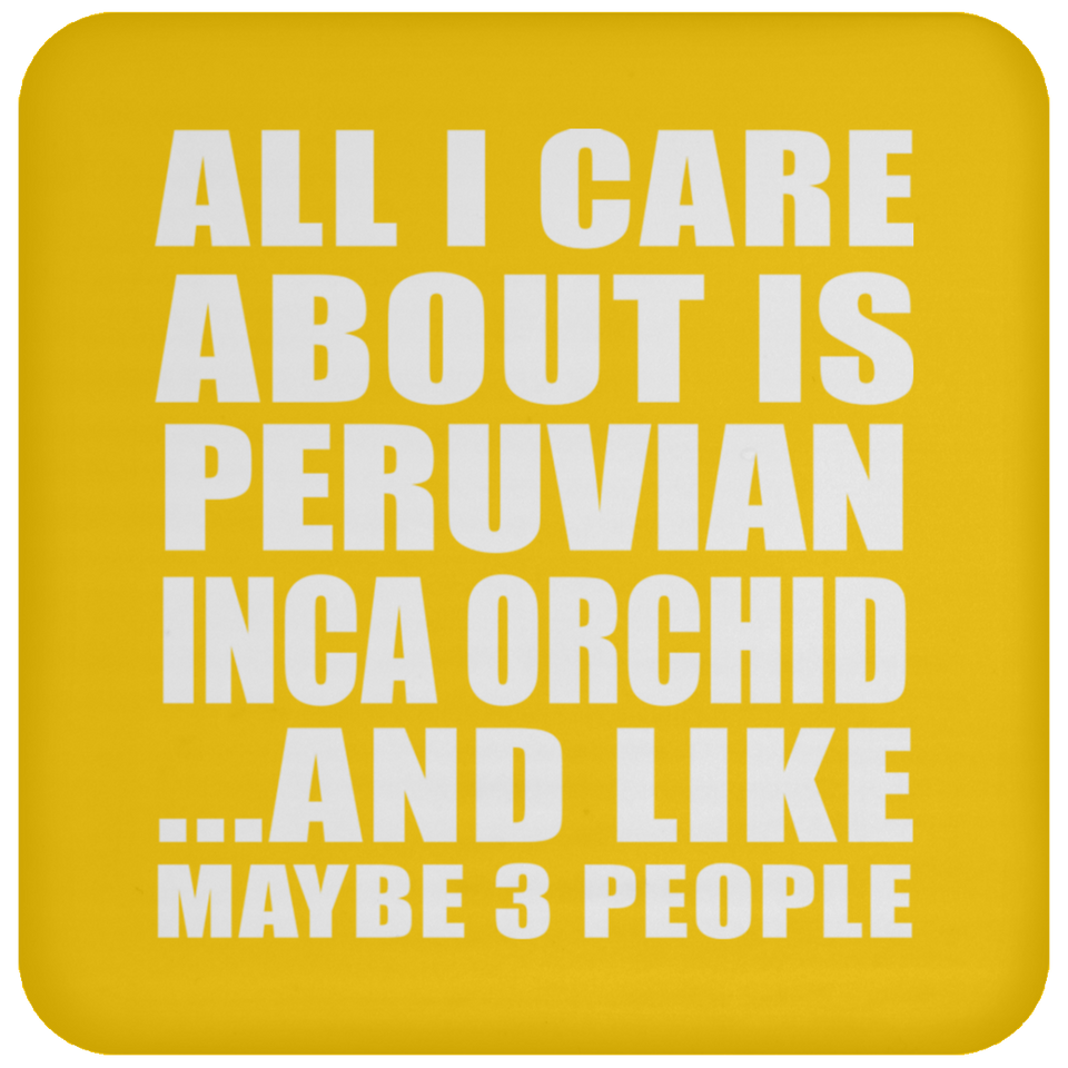 All I Care About Is Peruvian Inca Orchid - Drink Coaster