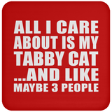 All I Care About Is My Tabby Cat - Drink Coaster
