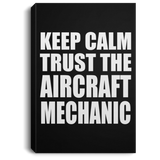 Keep Calm and Trust The Aircraft Mechanic - Canvas Portrait