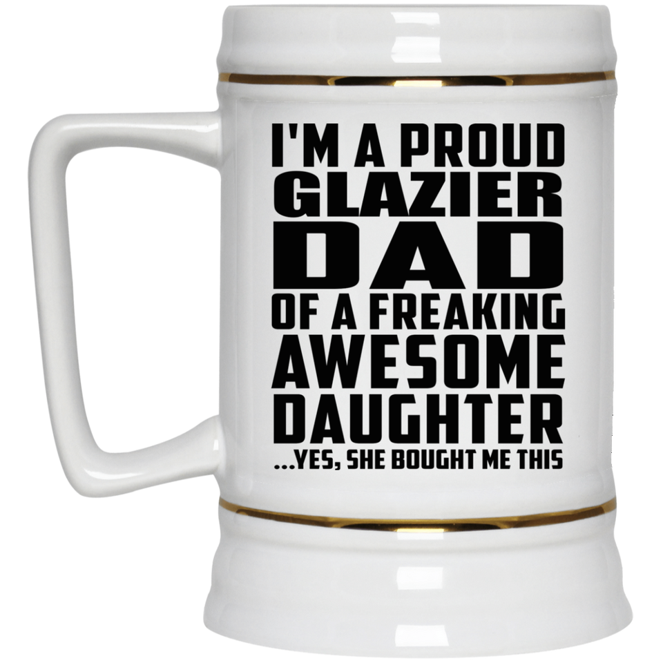Proud Glazier Dad Of Awesome Daughter - Beer Stein