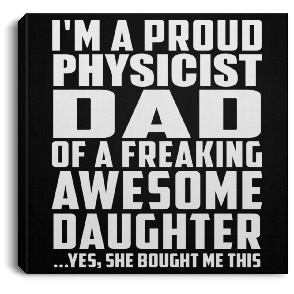 Proud Physicist Dad Of Awesome Daughter - Canvas Square