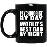 Psychologist By Day World's Best Dad By Night - 11 Oz Coffee Mug Black