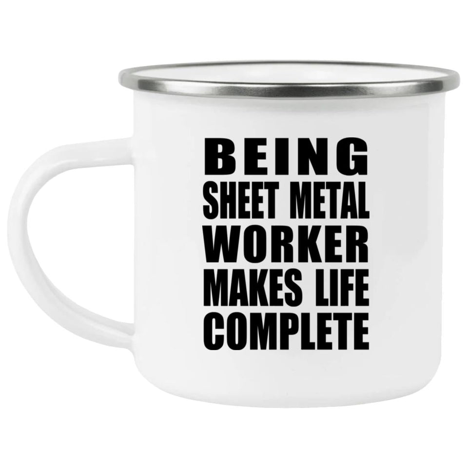 Being Sheet Metal Worker Makes Life Complete - 12oz Camping Mug