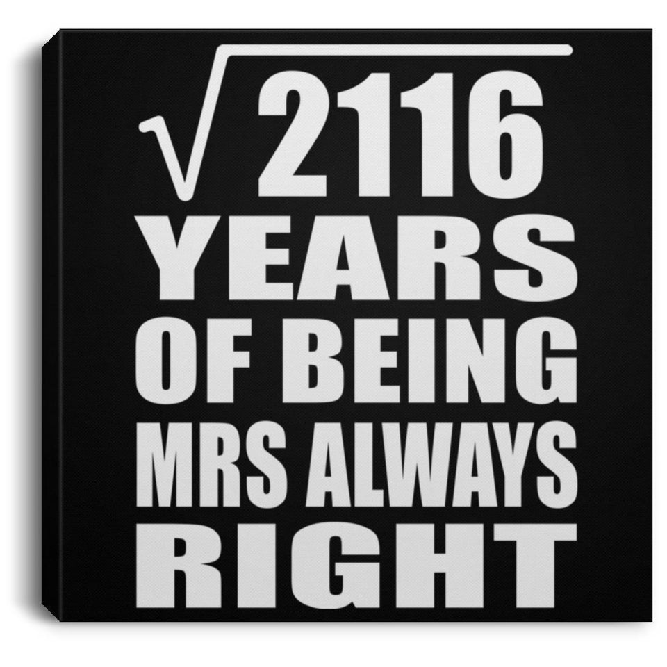 46th Anniversary Square Root of 2116 Years Mrs Always Right - Canvas Square