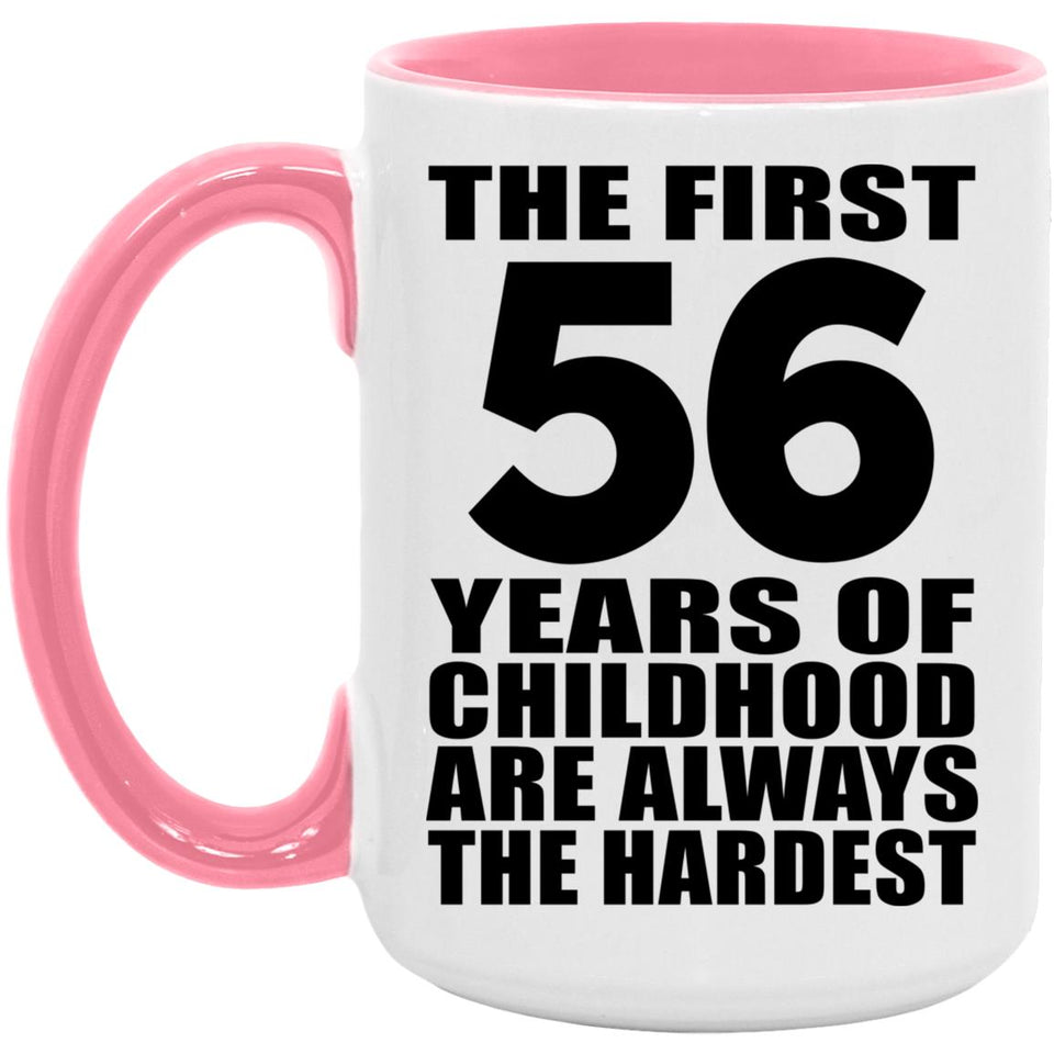 56th Birthday First 56 Years of Childhood Are The Hardest - 15oz Accent Mug Pink