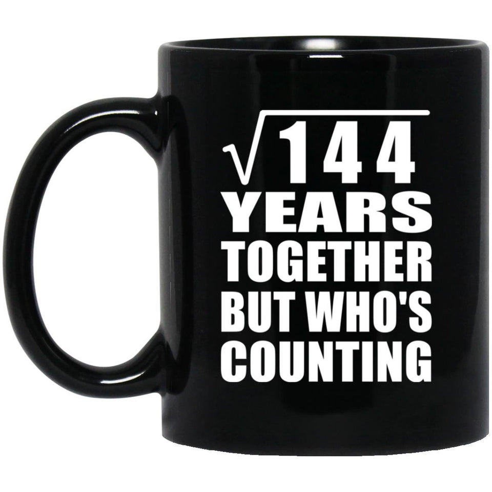 12th Anniversary Square Root of 144 Years Who's Counting - 11oz Coffee Mug Black