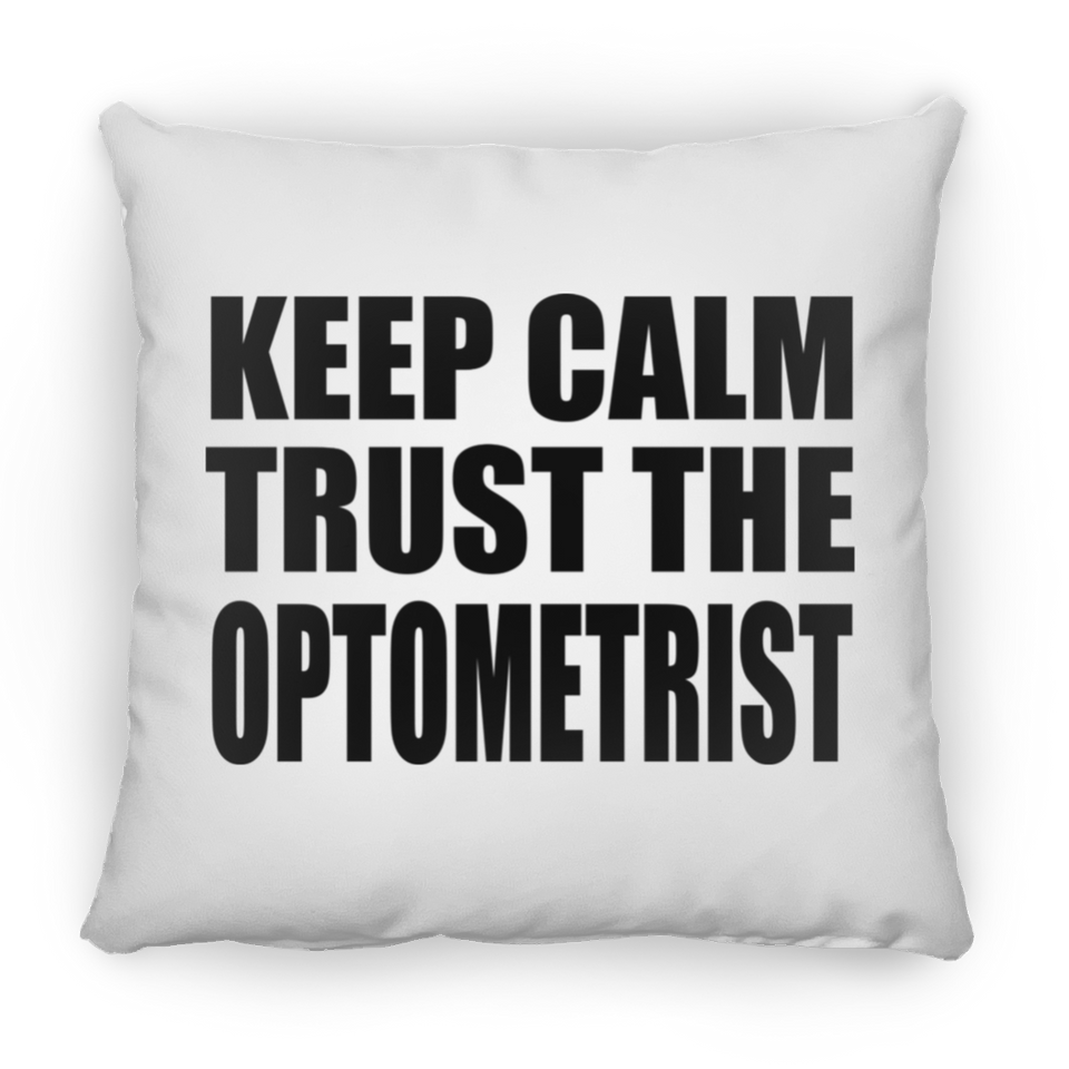 Keep Calm and Trust The Optometrist - Throw Pillow