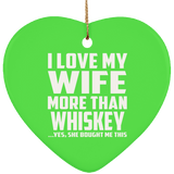 I Love My Wife More Than Whiskey - Heart Ornament