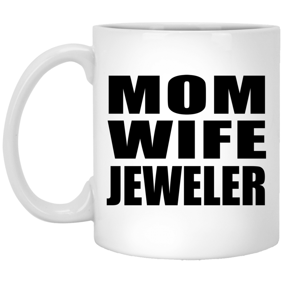 Mom Wife Jeweler - 11oz Coffee Mug