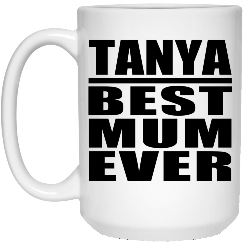 Tanya Best Mum Ever - 15 Oz Coffee Mug