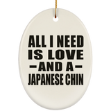 All I Need Is Love And A Japanese Chin - Oval Ornament