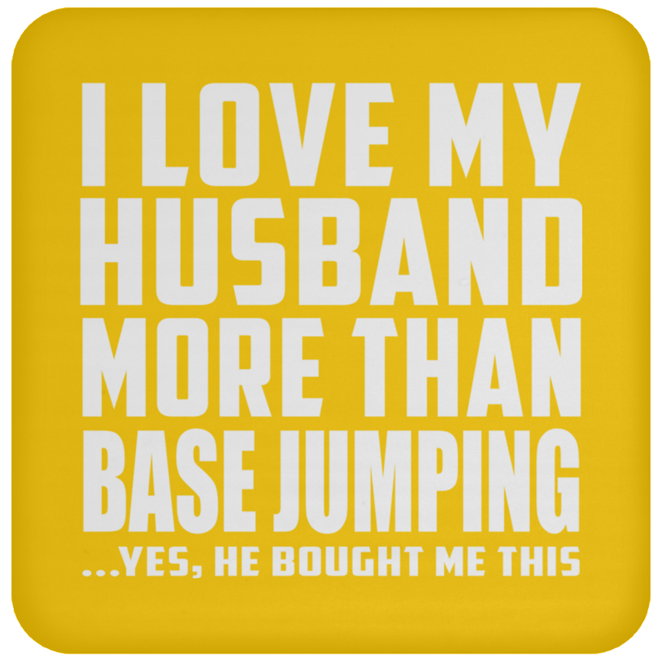 I Love My Husband More Than BASE Jumping - Drink Coaster