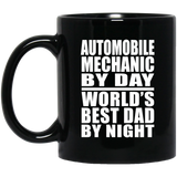 Automobile Mechanic By Day World's Best Dad By Night - 11 Oz Coffee Mug Black