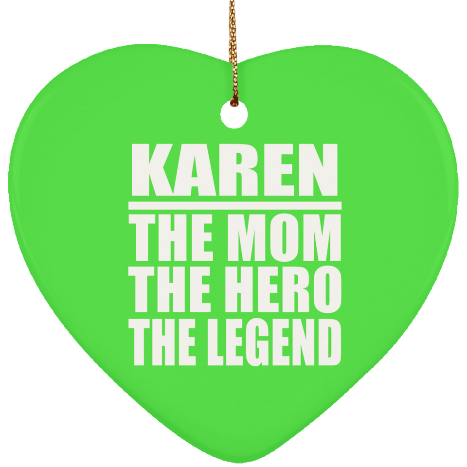 Karen The Mom The Hero The Legend - Heart Ornament