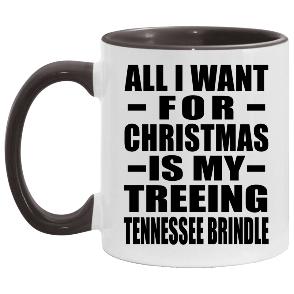 All I Want For Christmas Is My Treeing Tennessee Brindle - 11oz Accent Mug Black