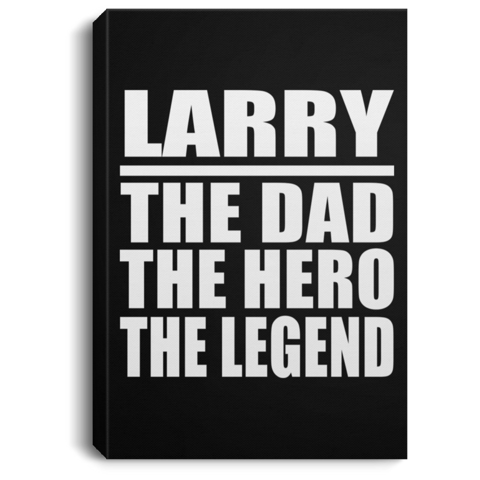 Larry The Dad The Hero The Legend - Canvas Portrait
