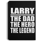 Larry The Dad The Hero The Legend - Canvas Portrait