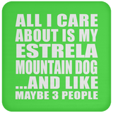 All I Care About Is My Estrela Mountain Dog - Drink Coaster