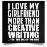 I Love My Girlfriend More Than Creative Writing - Poster Square