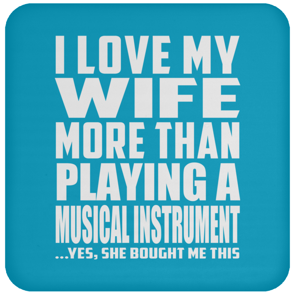 I Love My Wife More Than Playing A Musical Instrument - Drink Coaster