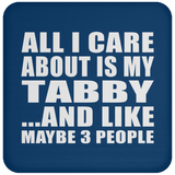 All I Care About Is My Tabby - Drink Coaster