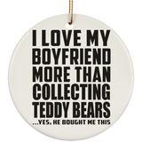 I Love My Boyfriend More Than Collecting Teddy Bears - Circle Ornament