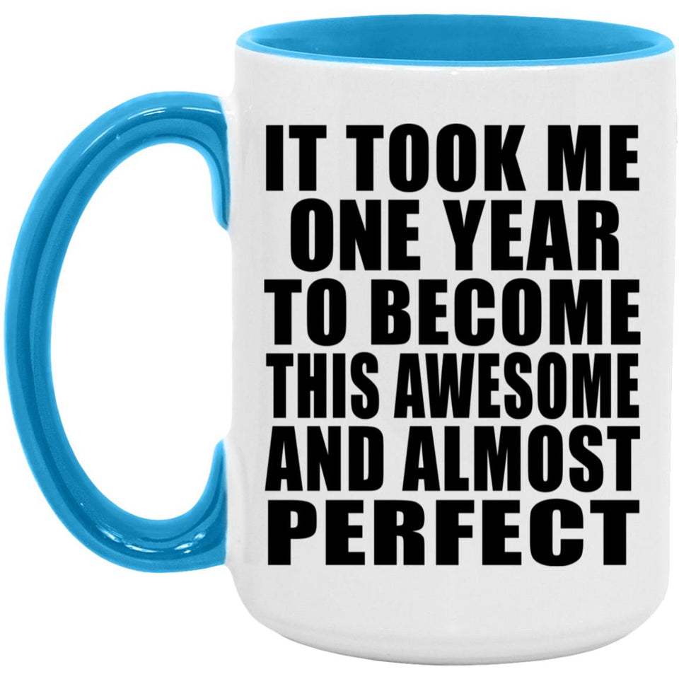 1st Birthday Took 1 Year To Become Awesome & Perfect - 15oz Accent Mug Blue