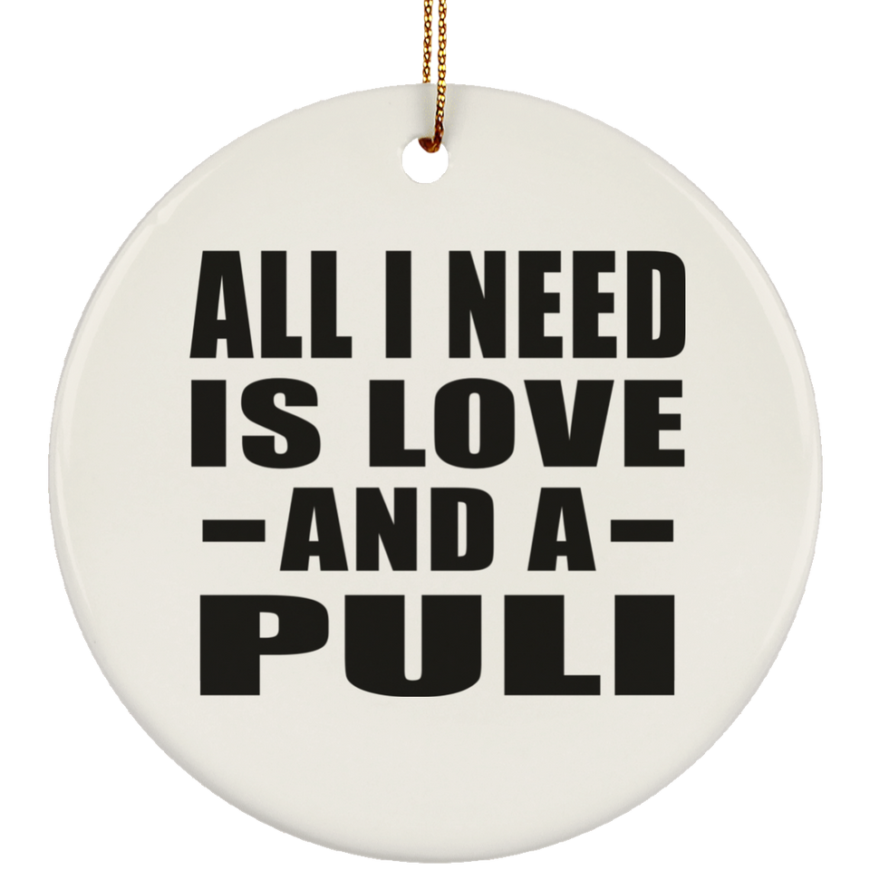 All I Need Is Love And A Puli - Circle Ornament