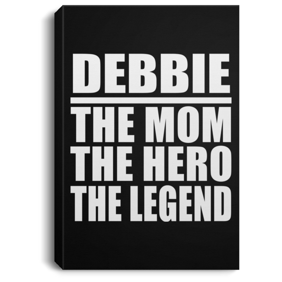 Debbie The Mom The Hero The Legend - Canvas Portrait