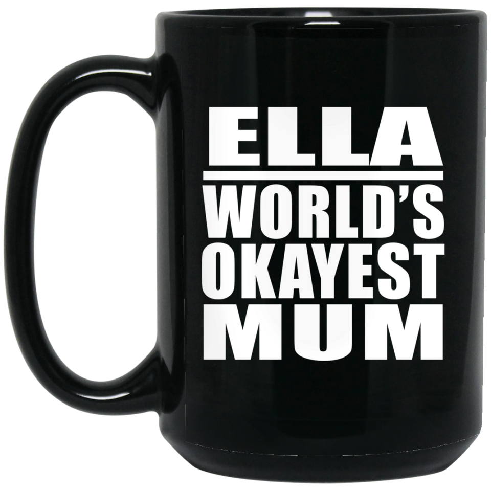 Ella World's Okayest Mum - 15 Oz Coffee Mug Black
