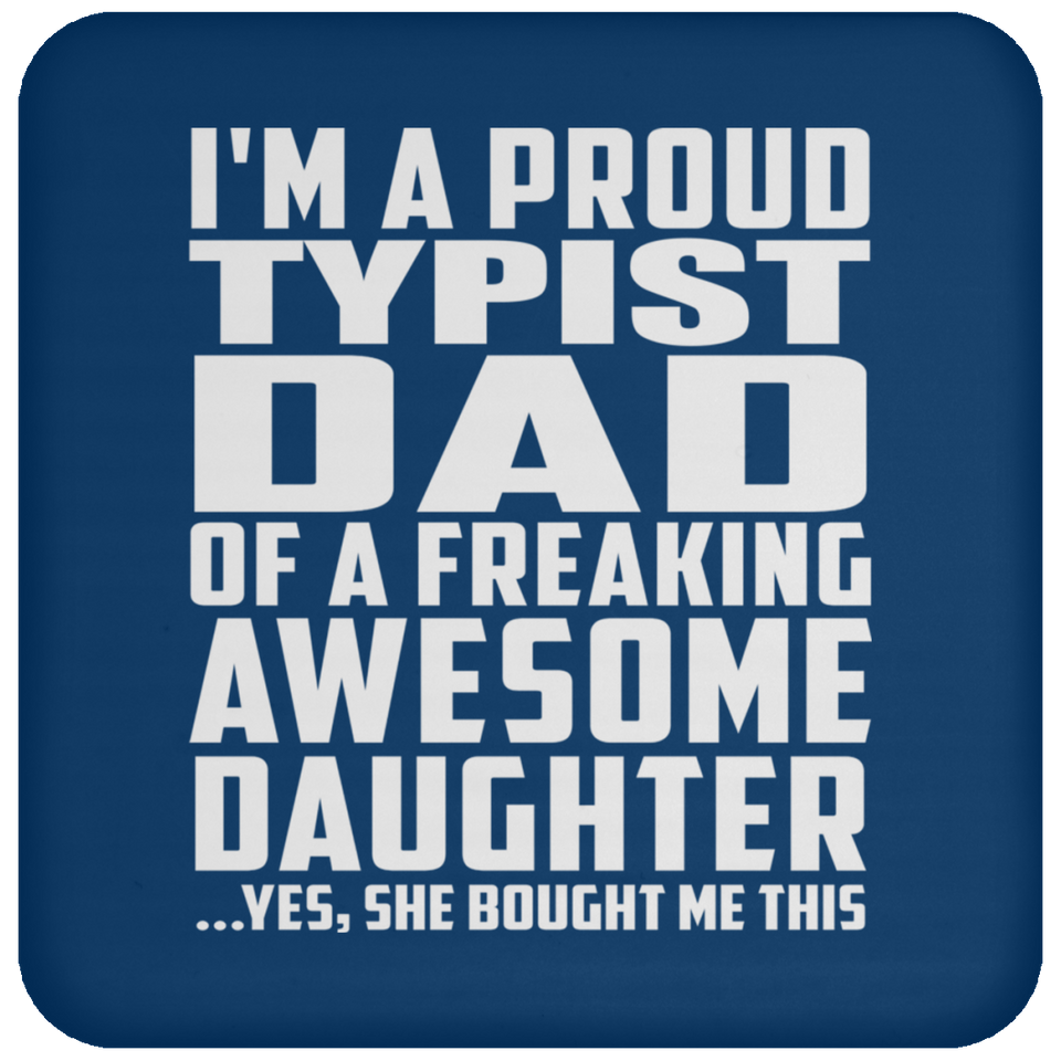 Proud Typist Dad Of Awesome Daughter - Drink Coaster