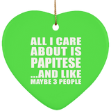 All I Care About Is Papitese - Heart Ornament
