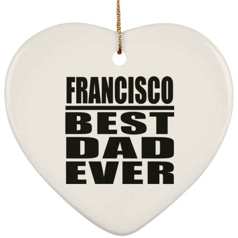 Francisco Best Dad Ever - Heart Ornament