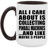 All I Care About Is Collecting Pinball Machines - 15oz Accent Mug Black