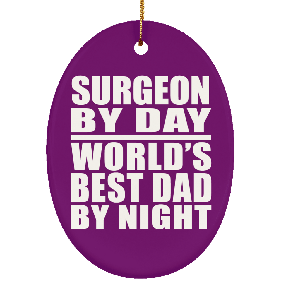 Surgeon By Day World's Best Dad By Night - Oval Ornament
