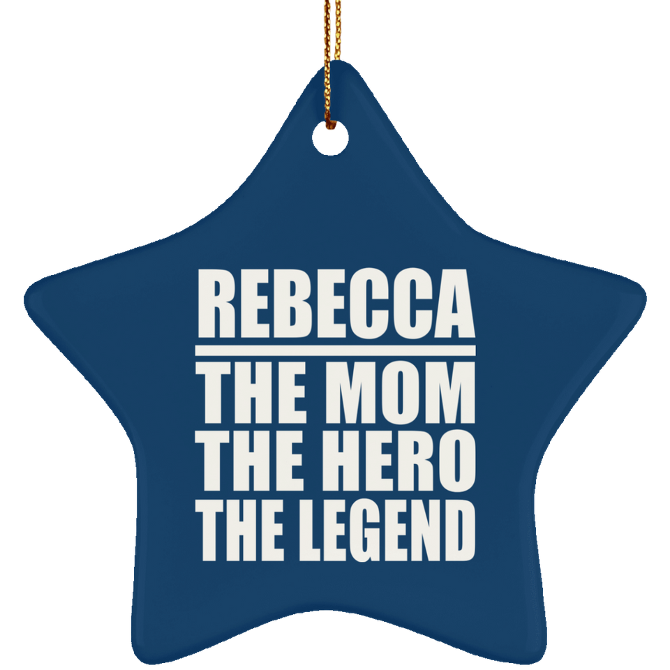 Rebecca The Mom The Hero The Legend - Star Ornament
