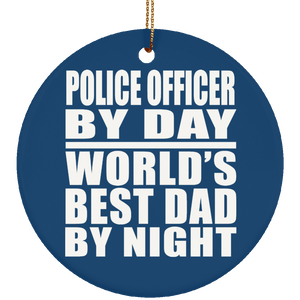 Police Officer By Day World's Best Dad By Night - Circle Ornament
