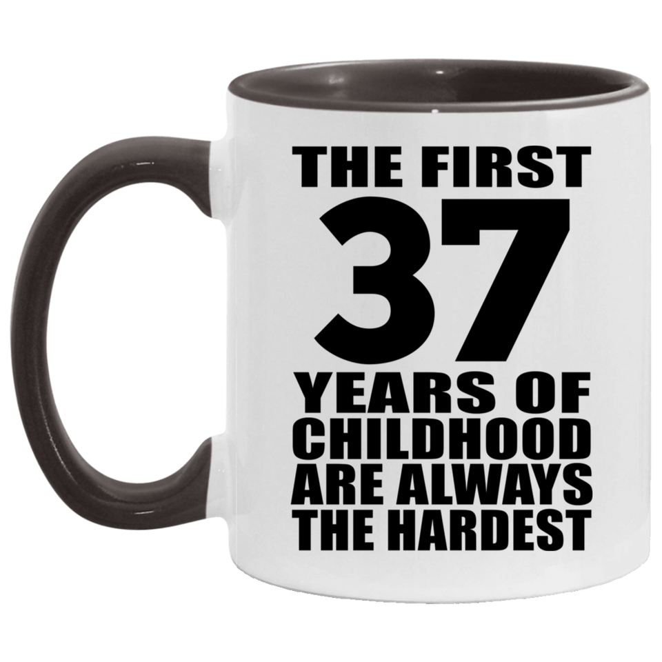37th Birthday First 37 Years of Childhood Are The Hardest - 11oz Accent Mug Black