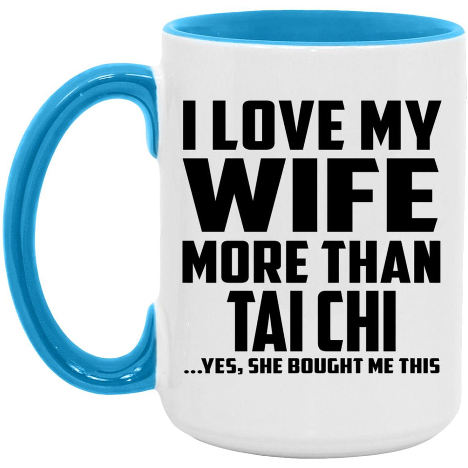 I Love My Wife More Than Tai Chi - 15oz Accent Mug Blue